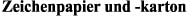 Zeichenpapier und -karton